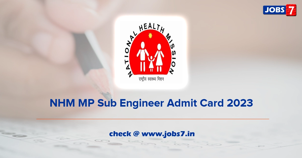 NHM MP Sub Engineer Admit Card 2023 (Out), Exam Date @ www.nhmmp.gov.in