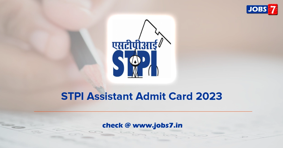 STPI Assistant Admit Card 2023, Exam Date @ www.stpi.in
