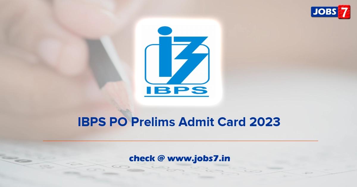 IBPS PO Prelims Admit Card 2023 (Out), Exam Date @ www.ibps.in