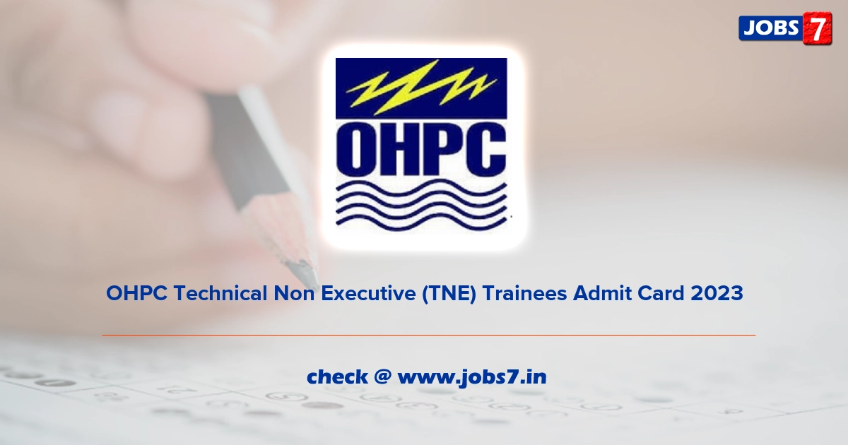 OHPC Technical Non Executive (TNE) Trainees Admit Card 2023, Exam Date @ www.ohpcltd.com