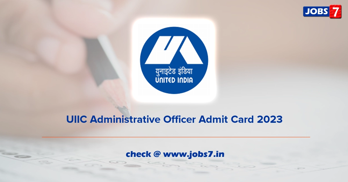 UIIC Administrative Officer Admit Card 2023, Exam Date @ uiic.co.in