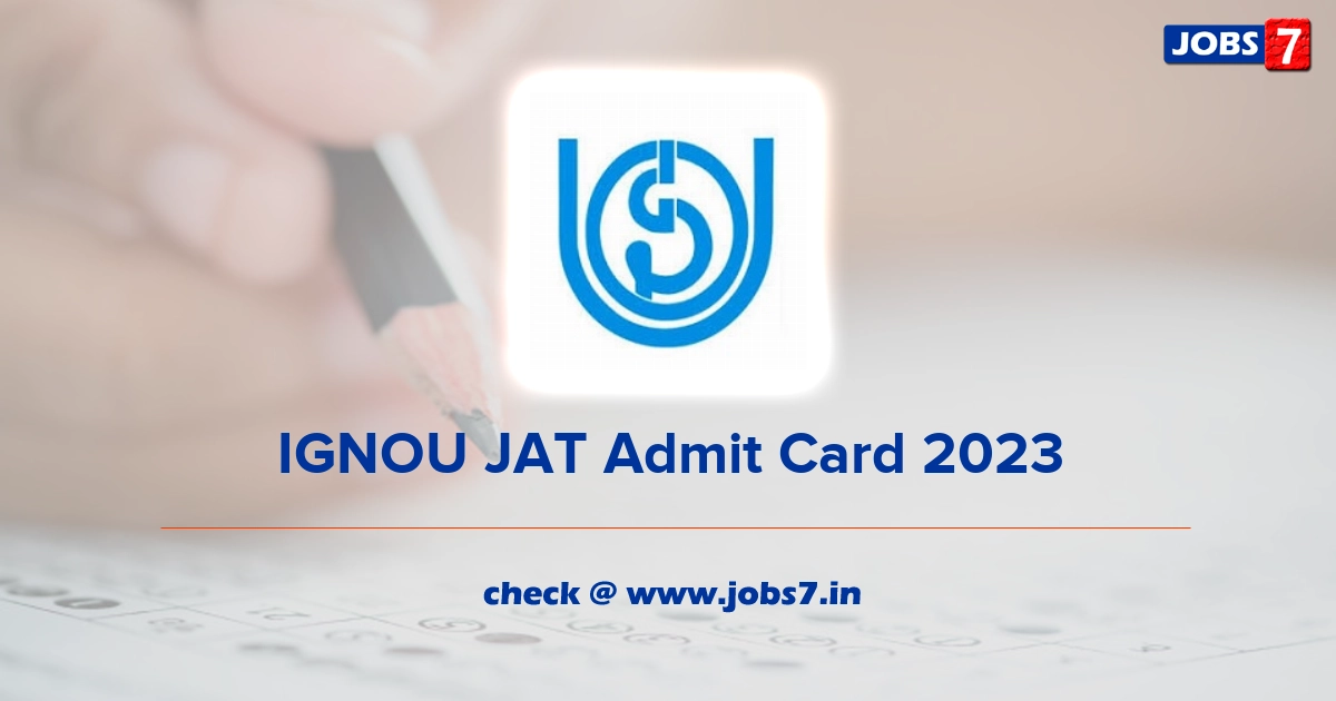 IGNOU JAT Admit Card 2023 (Out), Exam Date @ ignou.ac.in