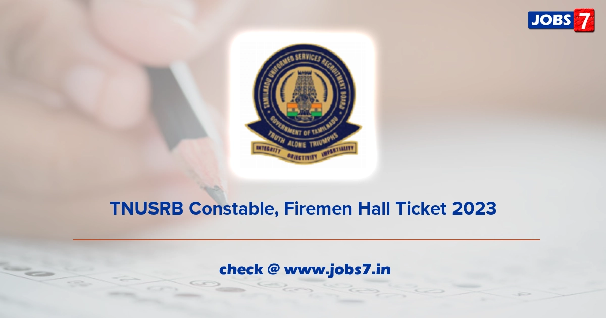 TNUSRB Constable, Firemen Hall Ticket 2023, Exam Date @ www.tnusrb.tn.gov.in