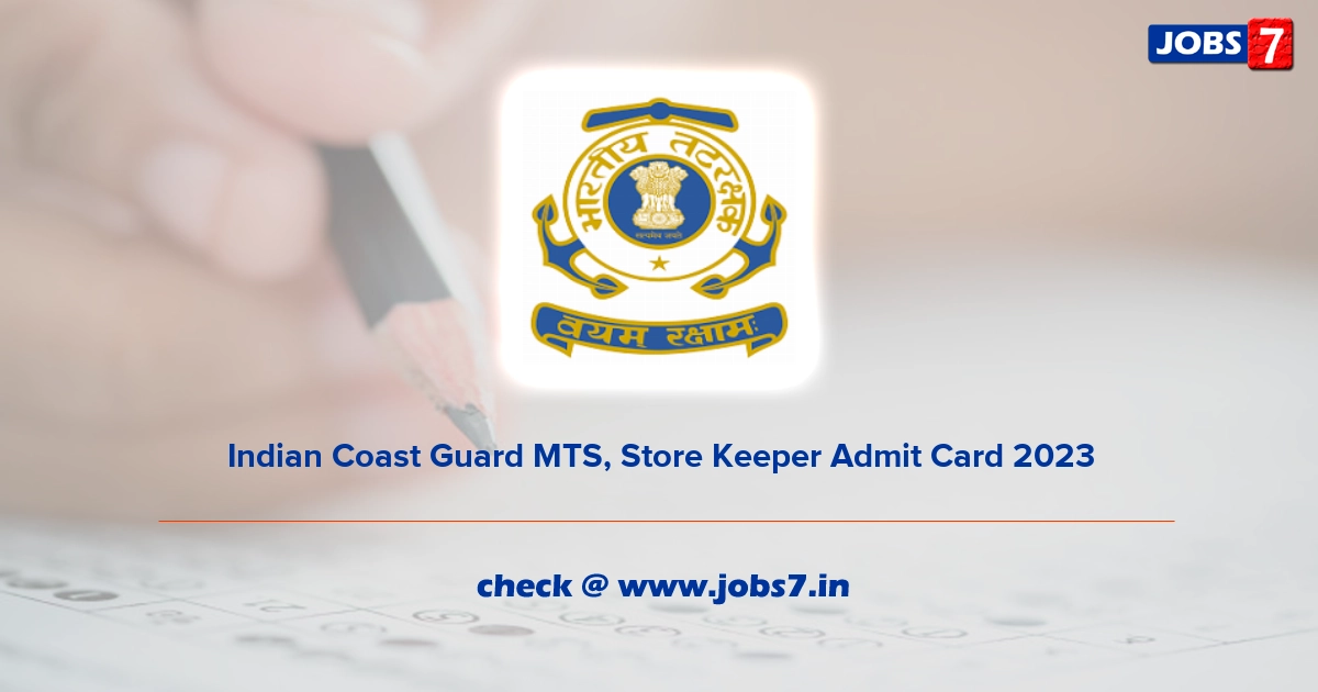 Indian Coast Guard MTS, Store Keeper Admit Card 2023, Exam Date @ joinindiancoastguard.gov.in