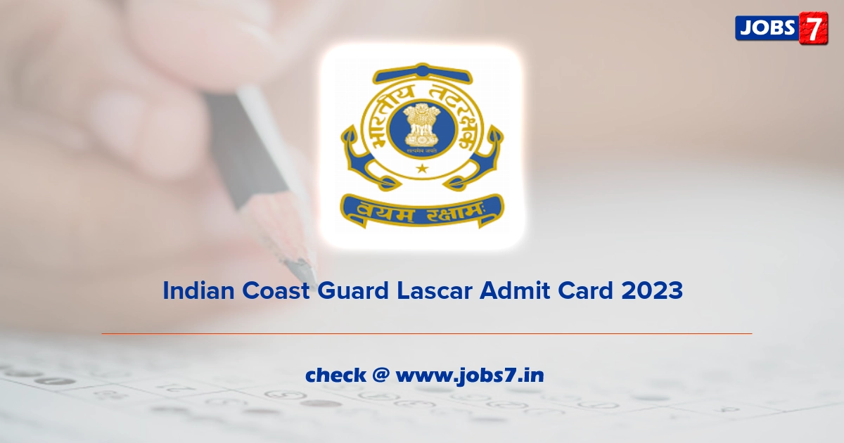 Indian Coast Guard Lascar Admit Card 2023, Exam Date @ joinindiancoastguard.gov.in