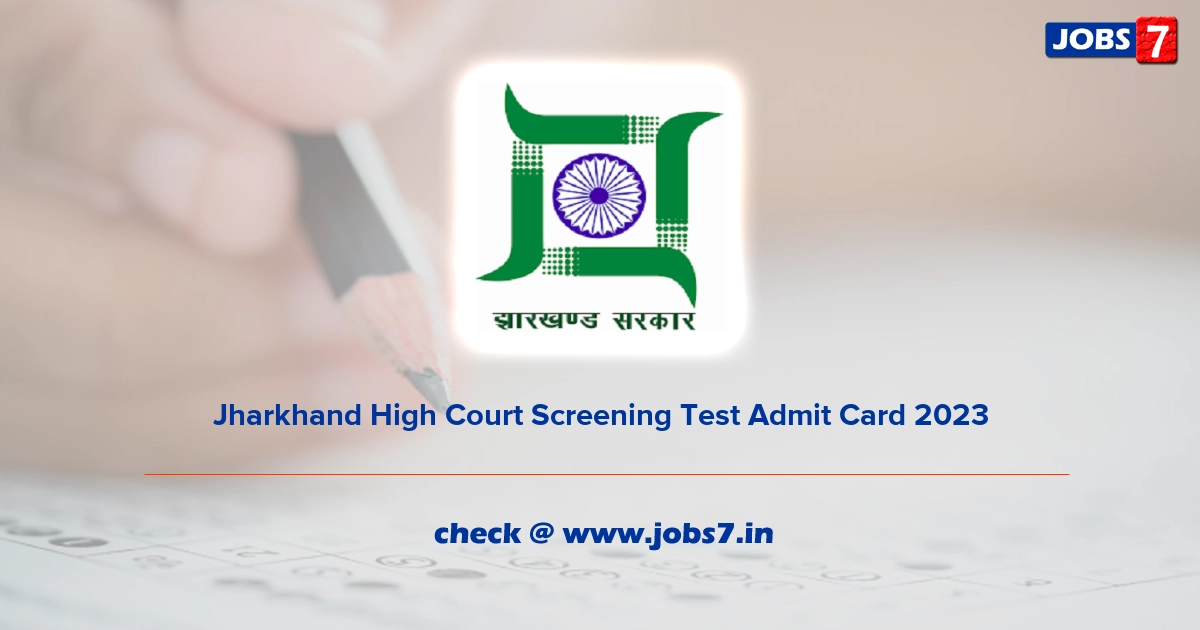 Jharkhand High Court Screening Test Admit Card 2023, Exam Date @ jharkhandhighcourt.nic.in