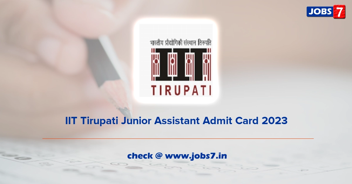 IIT Tirupati Junior Assistant Admit Card 2023, Exam Date @ www.iittp.ac.in