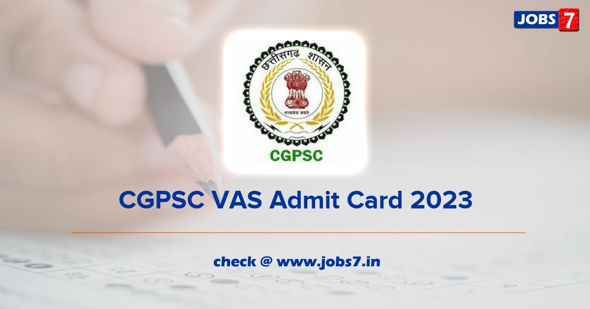 CGPSC VAS Admit Card 2023, Exam Date @ psc.cg.gov.in
