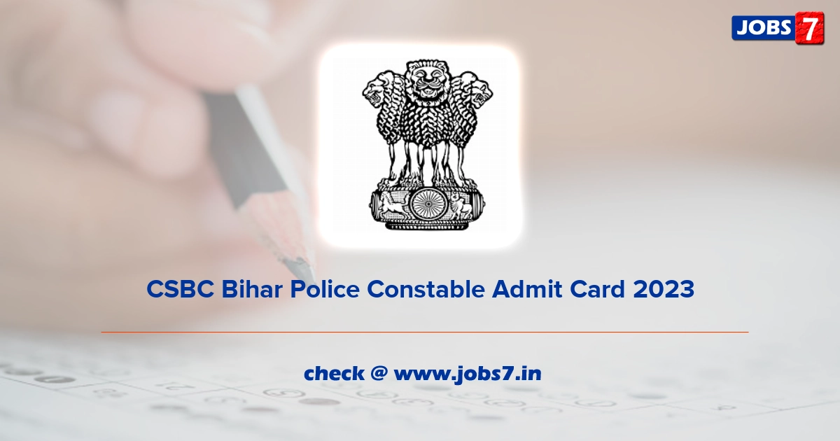 CSBC Bihar Police Constable Admit Card 2023 (Out), Exam Date @ www.csbc.bih.nic.in