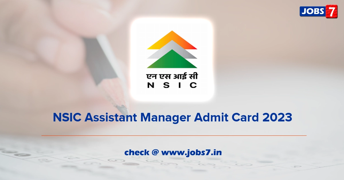 NSIC Assistant Manager Admit Card 2023, Exam Date @ nsic.co.in