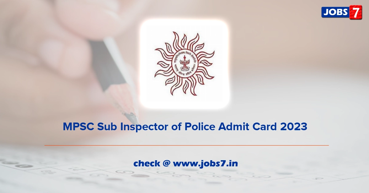 MPSC Sub Inspector of Police Admit Card 2023, Exam Date @ www.mpsc.gov.in