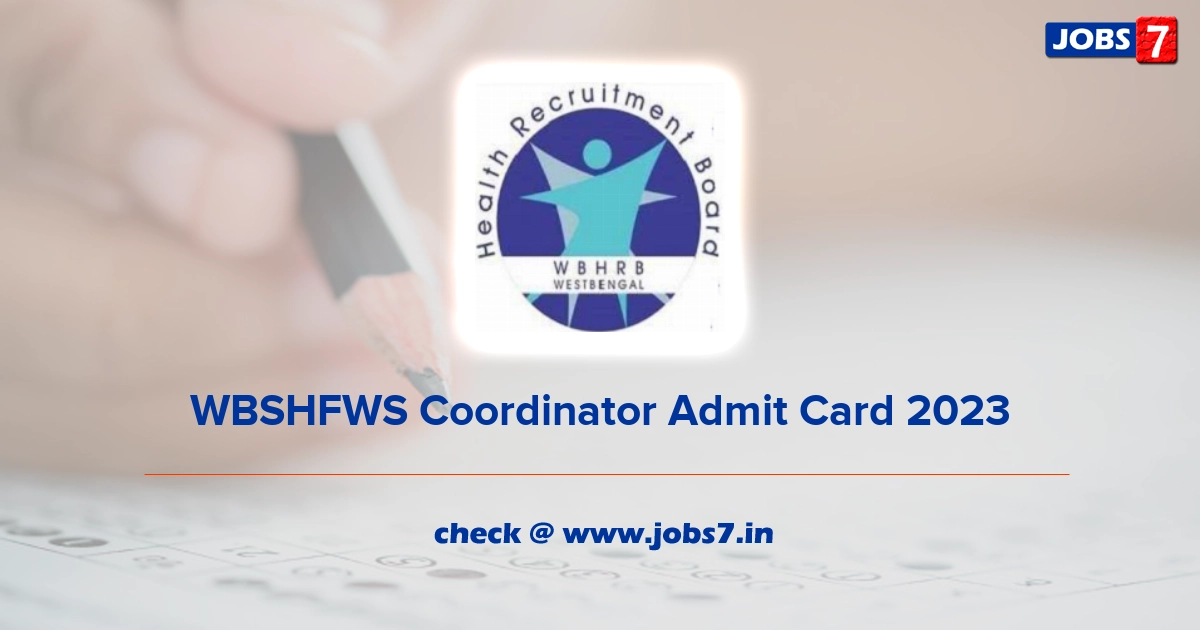 WBSHFWS Coordinator Admit Card 2023, Exam Date @ wbhealth.gov.in/