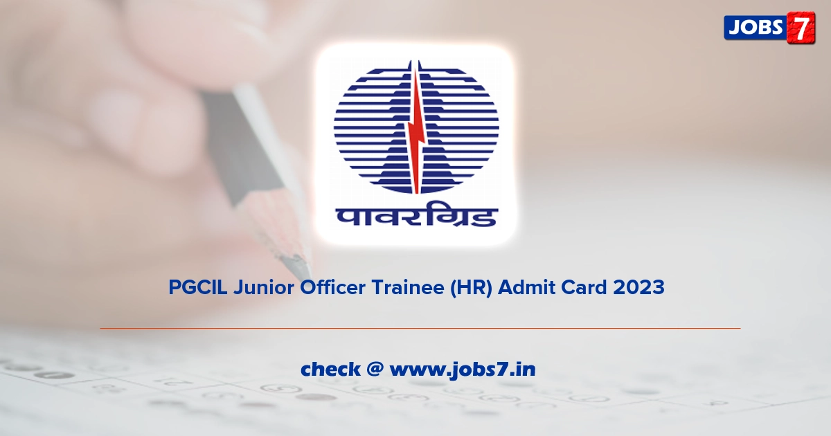 PGCIL Junior Officer Trainee (HR) Admit Card 2023, Exam Date @ www.powergridindia.com