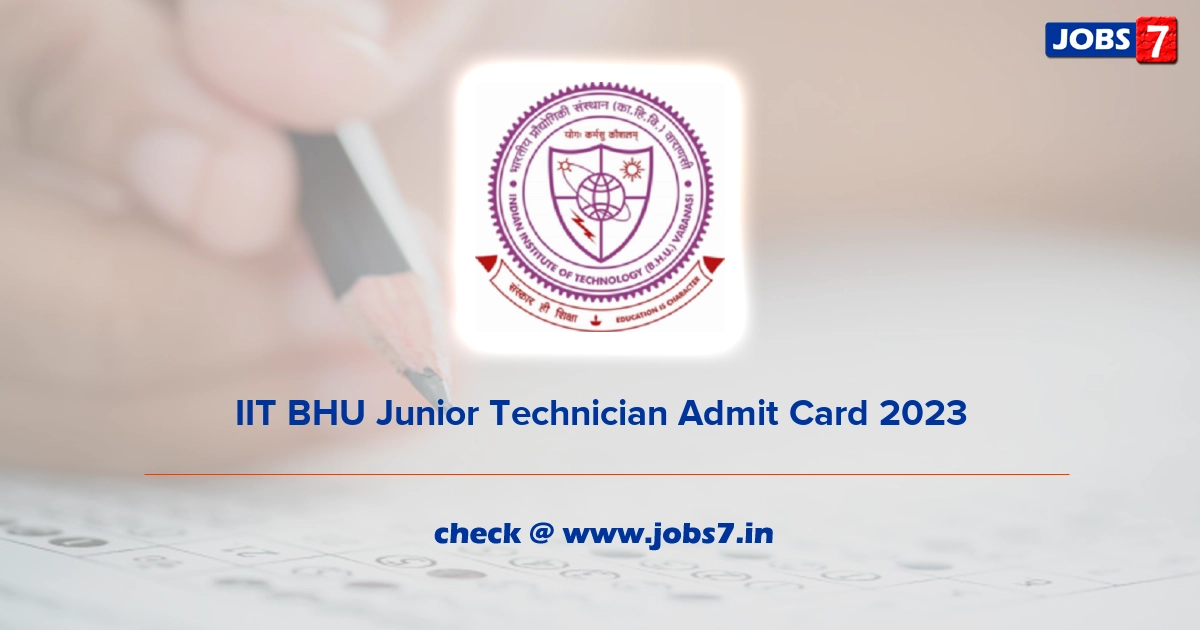 IIT BHU Junior Technician Admit Card 2023, Exam Date @ www.old.iitbhu.ac.in