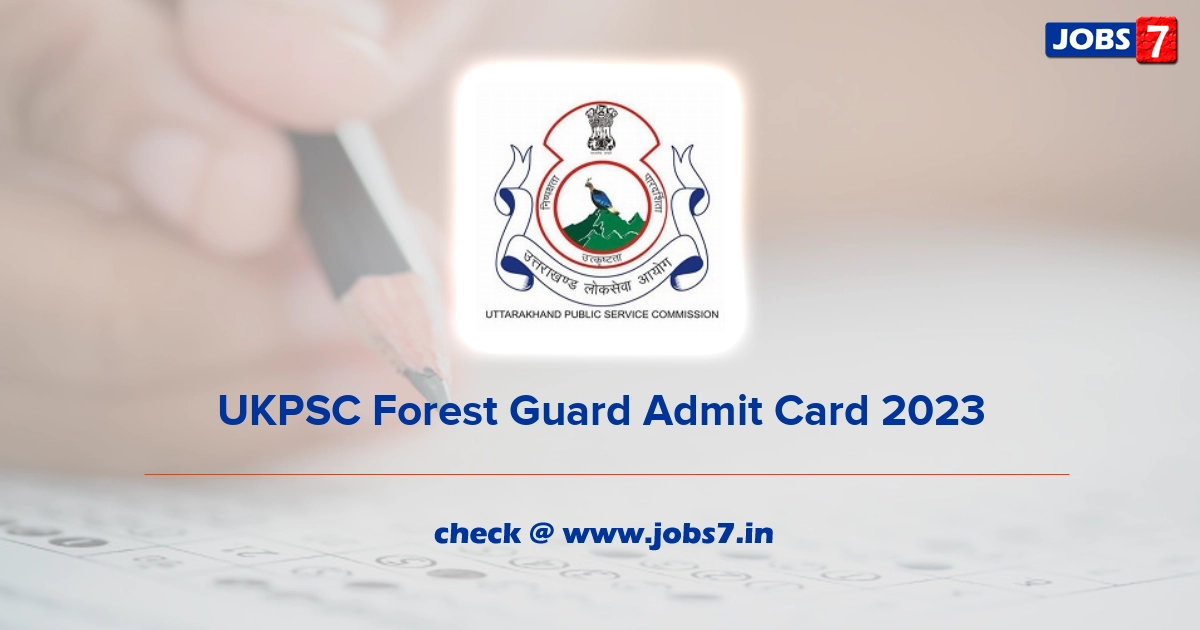 UKPSC Forest Guard Admit Card 2023 (Out), Exam Date @ ukpsc.gov.in