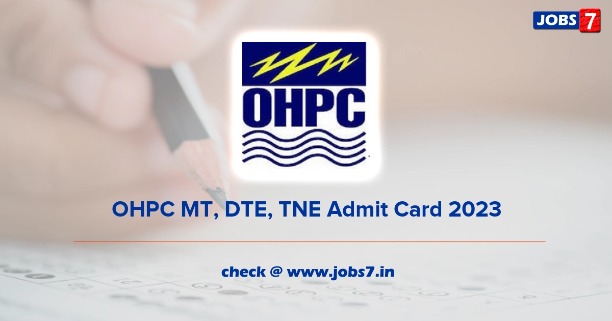 OHPC MT, DTE, TNE Admit Card 2023 (Out), Exam Date @ www.ohpcltd.com