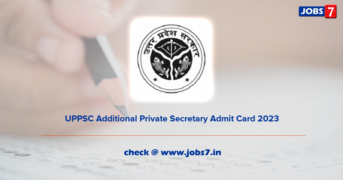 UPPSC Additional Private Secretary Admit Card 2023, Exam Date @ uppsc.up.nic.in