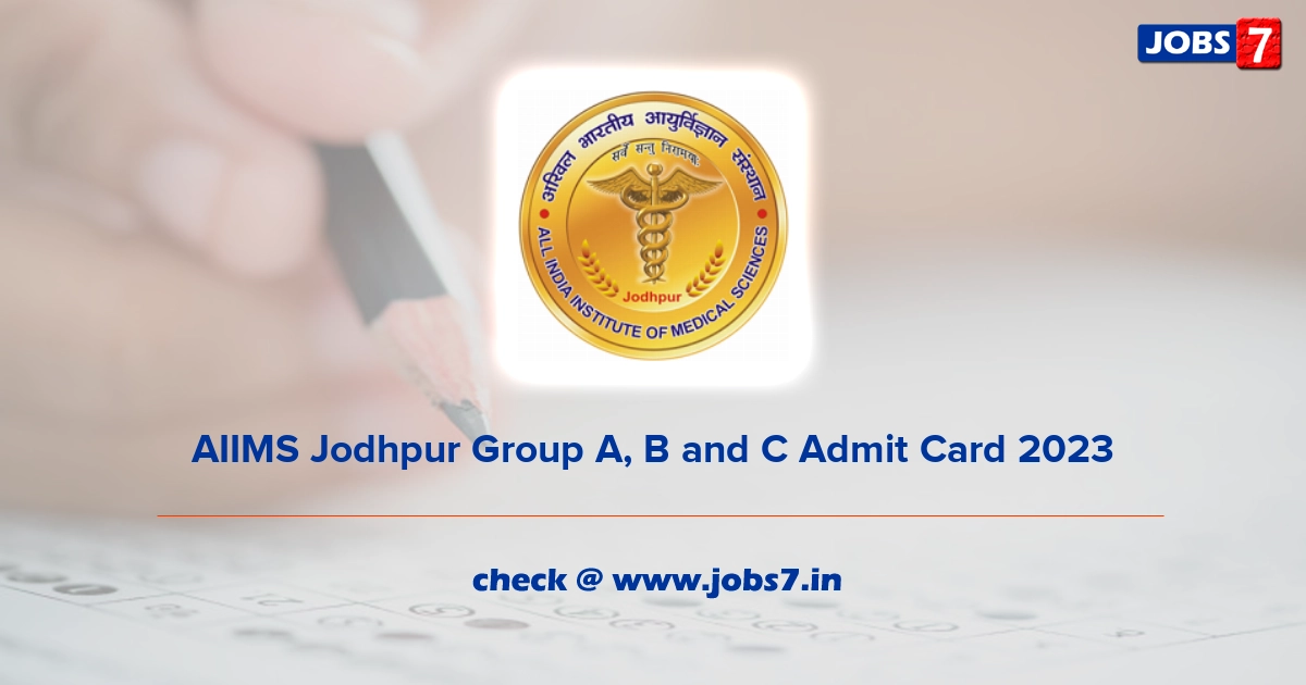 AIIMS Jodhpur Group A, B and C Admit Card 2023, Exam Date @ www.aiimsjodhpur.edu.in