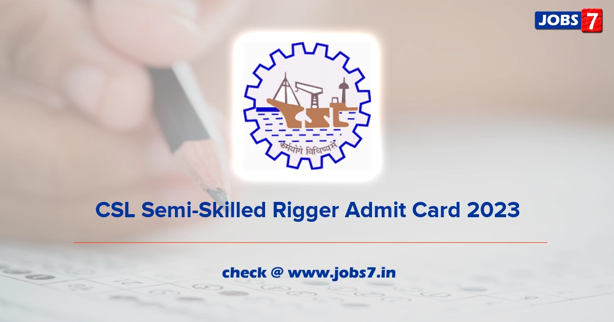 CSL Semi-Skilled Rigger Admit Card 2023, Exam Date @ cochinshipyard.com
