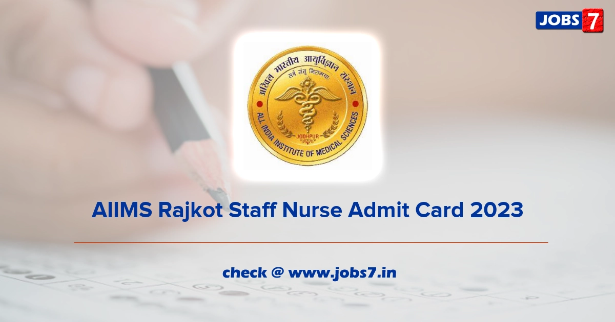 AIIMS Rajkot Staff Nurse Admit Card 2023, Exam Date @ aiimsrajkot.edu.in