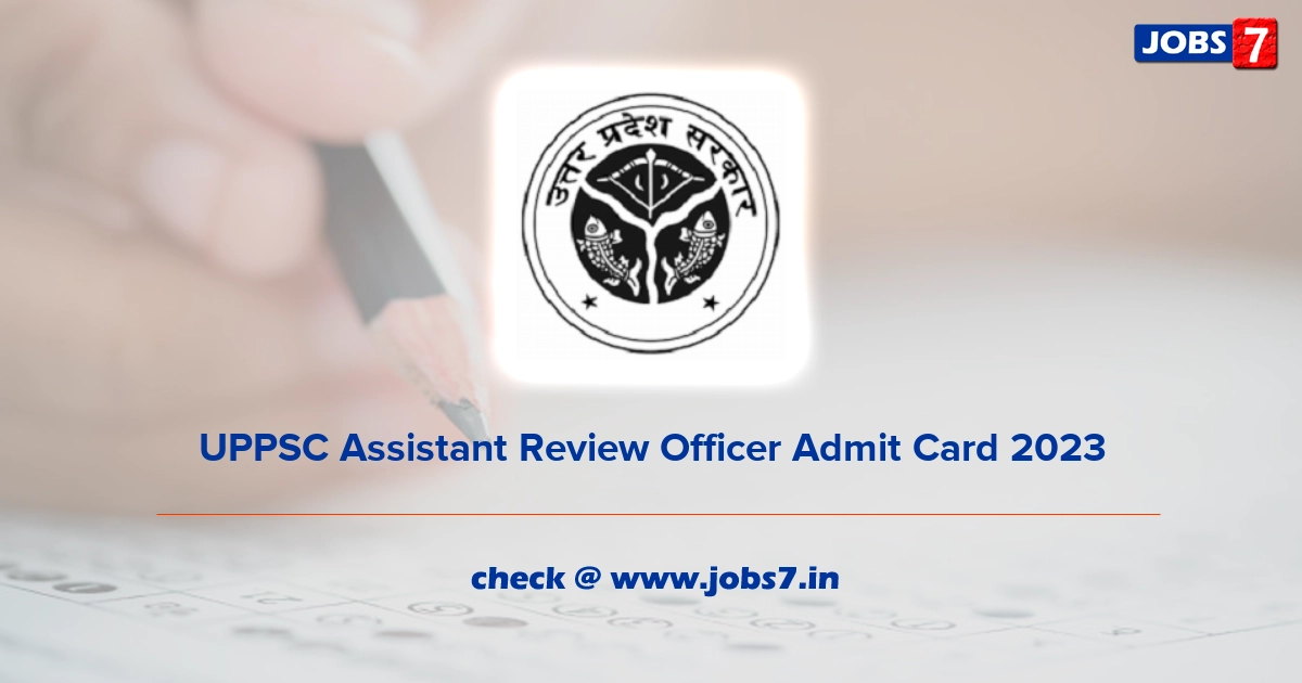 UPPSC Assistant Review Officer Admit Card 2023, Exam Date @ uppsc.up.nic.in