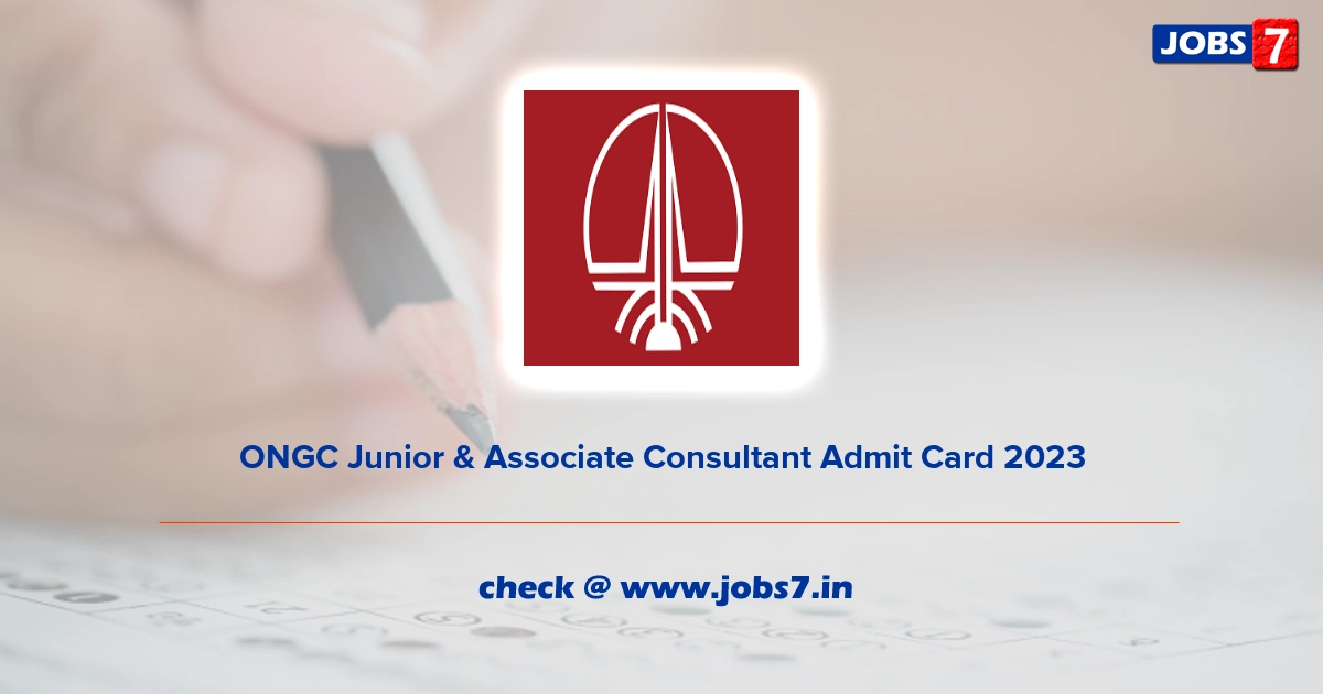 ONGC Junior & Associate Consultant Admit Card 2023, Exam Date @ ongcindia.com