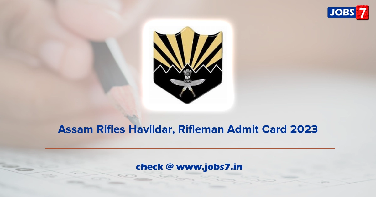 Assam Rifles Havildar, Rifleman Admit Card 2023, Exam Date @ assamrifles.gov.in
