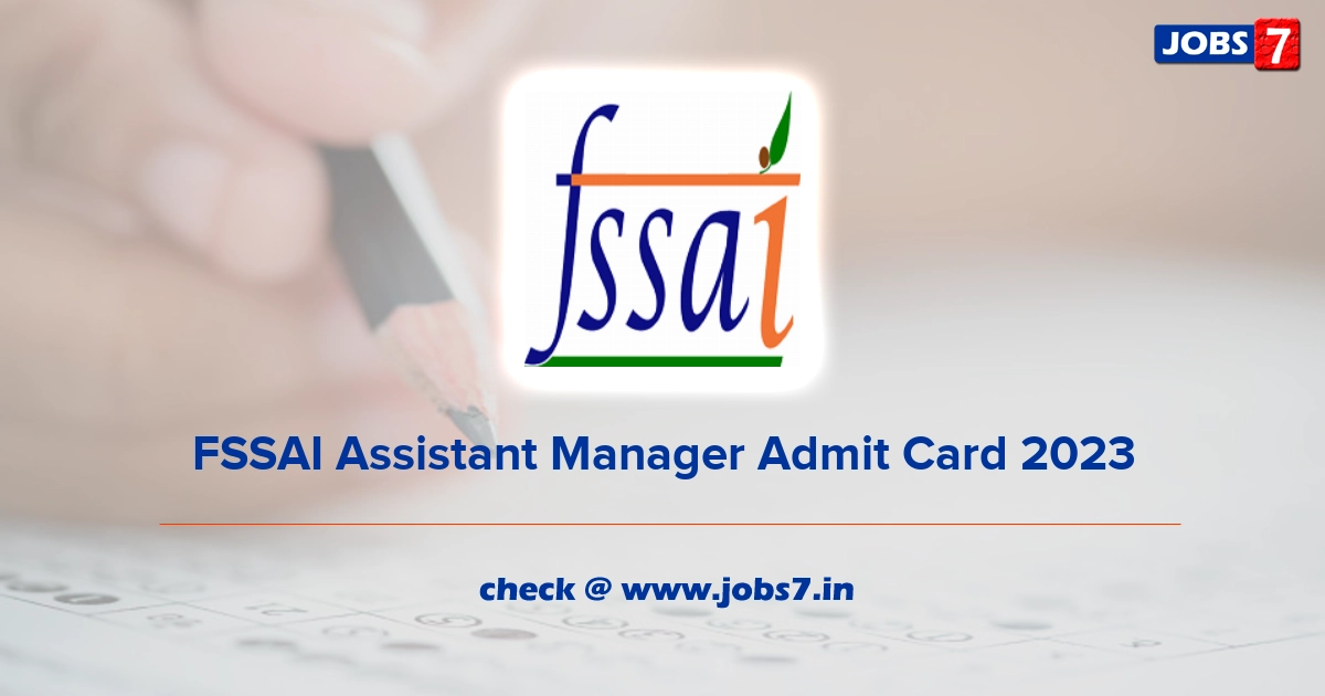 FSSAI Assistant Manager Admit Card 2023, Exam Date @ www.fssai.gov.in