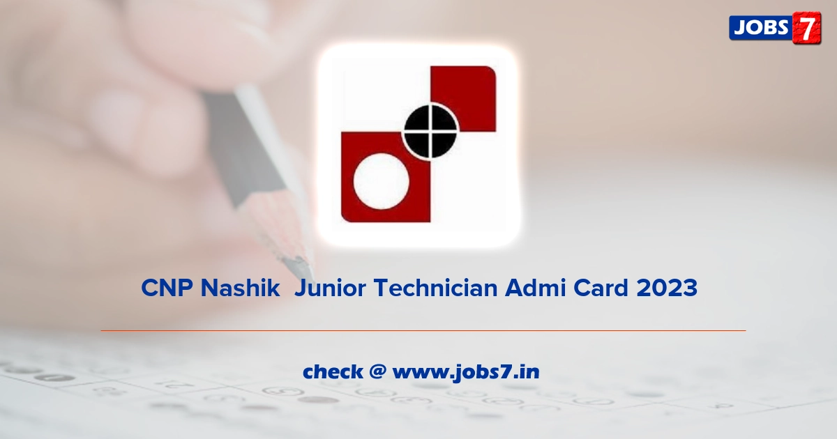 CNP Nashik  Junior Technician Admi Card 2023, Exam Date @ cnpnashik.spmcil.com