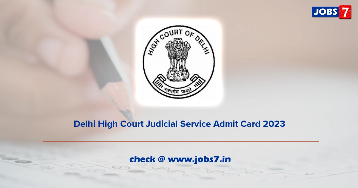Delhi High Court Judicial Service Admit Card 2023, Exam Date @ delhihighcourt.nic.in
