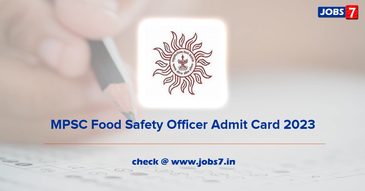MPSC Food Safety Officer Admit Card 2023, Exam Date @ www.mpsc.gov.in