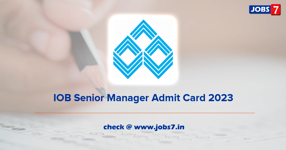 IOB Senior Manager Admit Card 2023, Exam Date @ www.iob.in