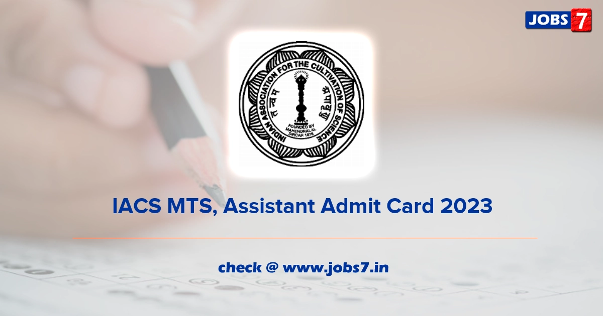 IACS MTS, Assistant Admit Card 2023, Exam Date @ www.iacs.res.in
