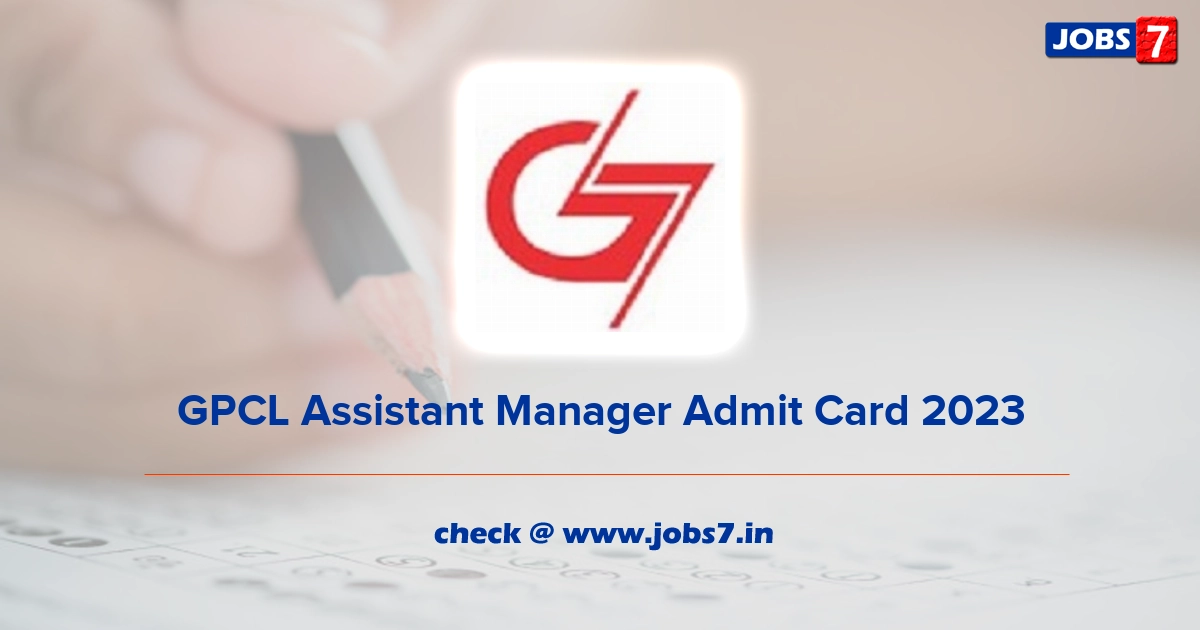 GPCL Assistant Manager Admit Card 2023, Exam Date @ gpcl.gujarat.gov.in