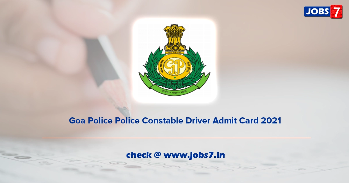 Goa Police Police Constable Driver Admit Card 2021, Exam Date @ citizen.goapolice.gov.in