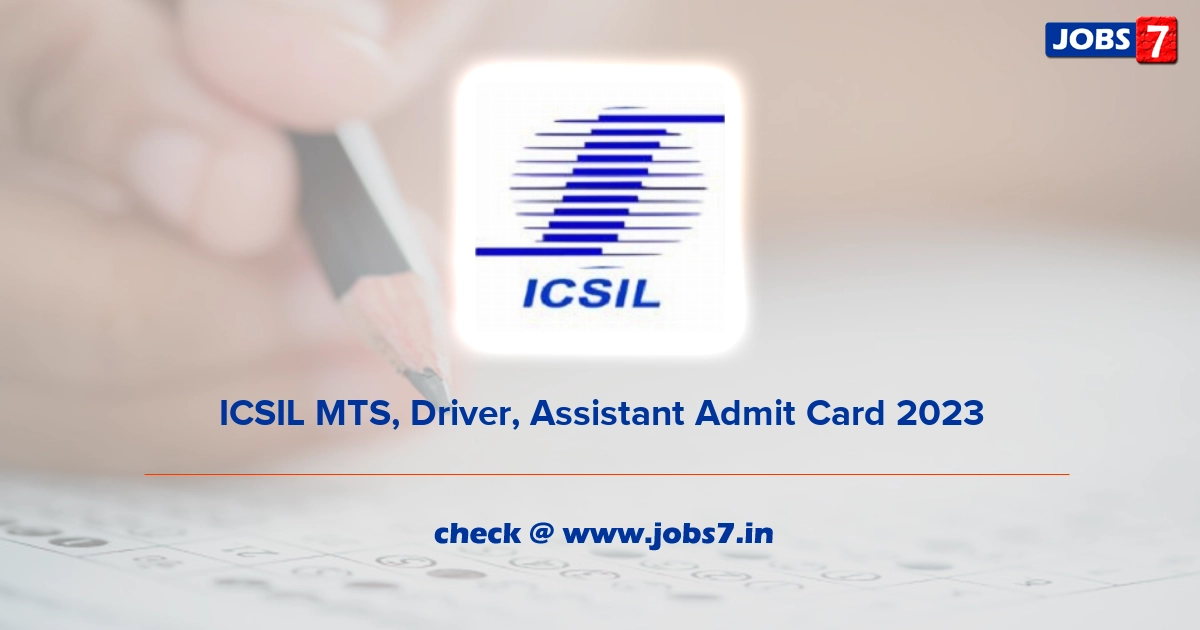 ICSIL MTS, Driver, Assistant Admit Card 2023, Exam Date @ icsil.in
