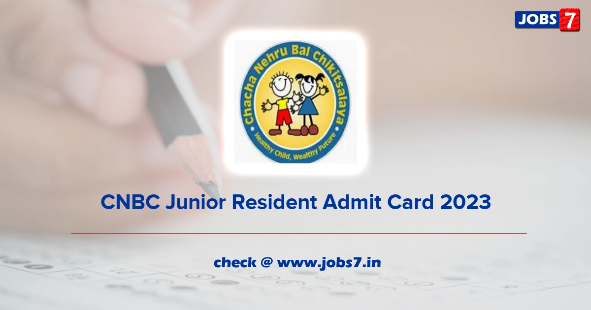 CNBC Junior Resident Admit Card 2023, Exam Date @ www.cnbchospital.in