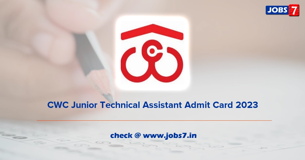 CWC Junior Technical Assistant Admit Card 2023 (Released), Exam Date @ cewacor.nic.in