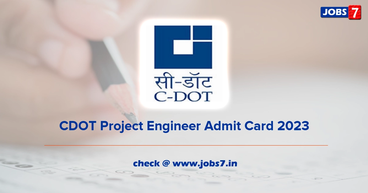 CDOT Project Engineer Admit Card 2023, Exam Date @ www.cdot.in
