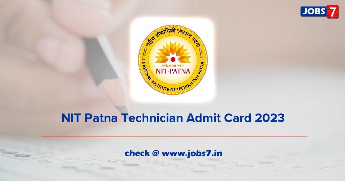 NIT Patna Technician Admit Card 2023, Exam Date @ www.nitp.ac.in