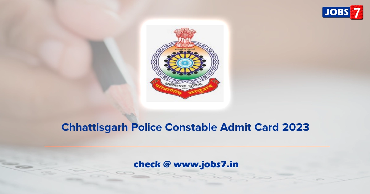 Chhattisgarh Police Constable Admit Card 2023, Exam Date @ cgpolice.gov.in