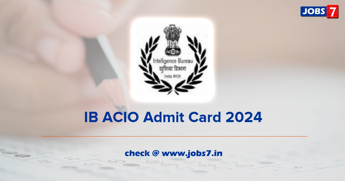 IB ACIO Admit Card 2024, Exam Date @ www.mha.gov.in