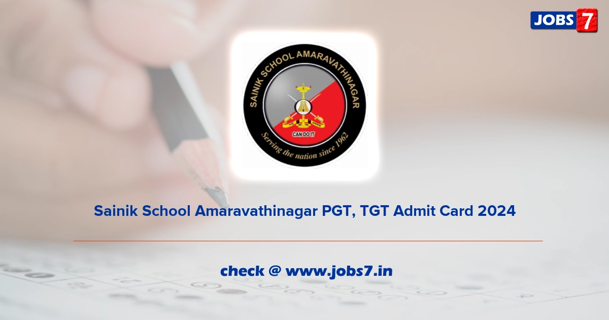 Sainik School  PGT, TGT Admit Card 2024, Exam Date @ www.sainikschoolamaravathinagar.edu.in