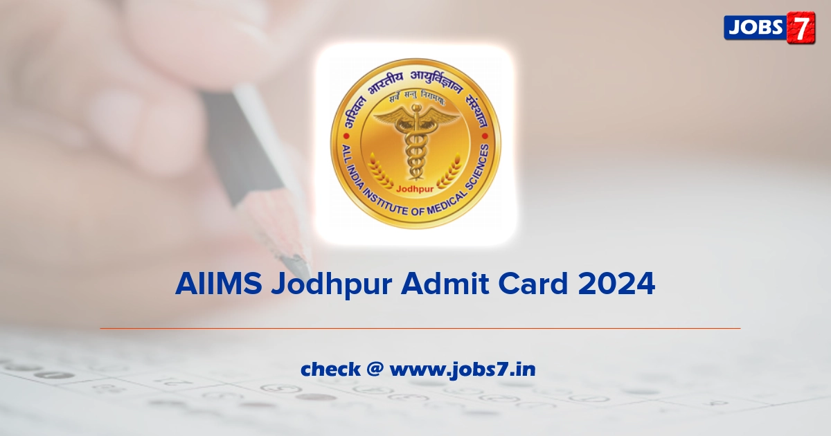 AIIMS Jodhpur Admit Card 2024, Exam Date @ www.aiimsjodhpur.edu.in
