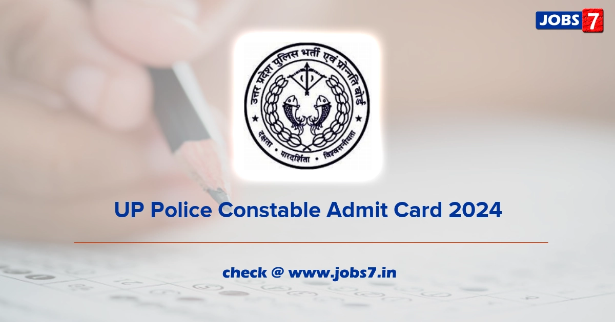 UP Police Constable Admit Card 2024, Exam Date @ uppbpb.gov.in