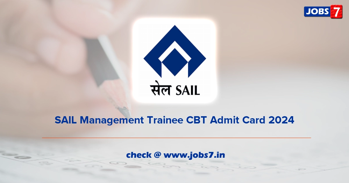 SAIL Management Trainee CBT Admit Card 2024, Exam Date @ sail.co.in