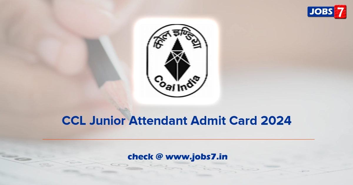CCL Junior Attendant Admit Card 2024, Exam Date @ www.centralcoalfields.in
