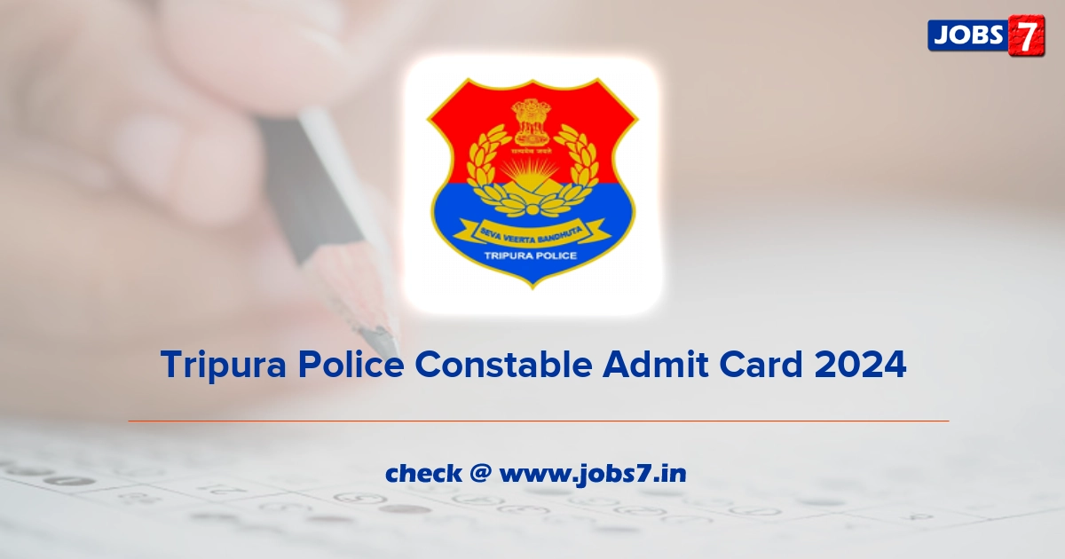 Tripura Police Constable Admit Card 2024 (Out), Exam Date @ tripurapolice.gov.in