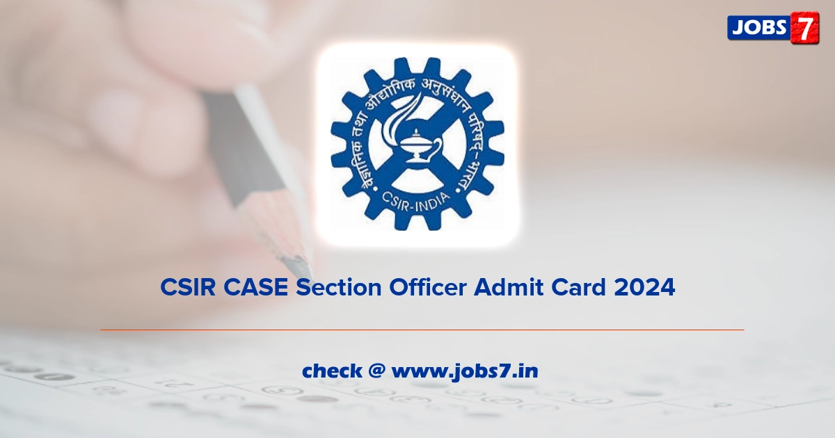 CSIR CASE Section Officer Admit Card 2024, Exam Date @ www.clri.org