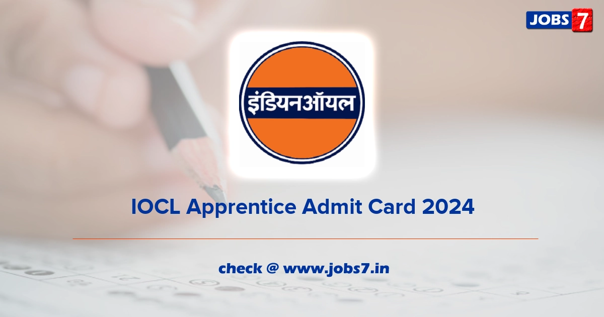 IOCL Apprentice Admit Card 2024, Exam Date @ www.iocl.com